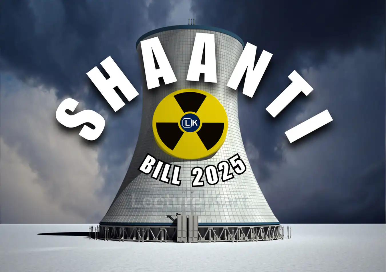 SHANTI BILL 2025 INDIA BIGGEST NUCLEAR ENERGY REFORM SINCE INDEPENDENCE